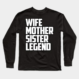 wife mother sister legend Long Sleeve T-Shirt